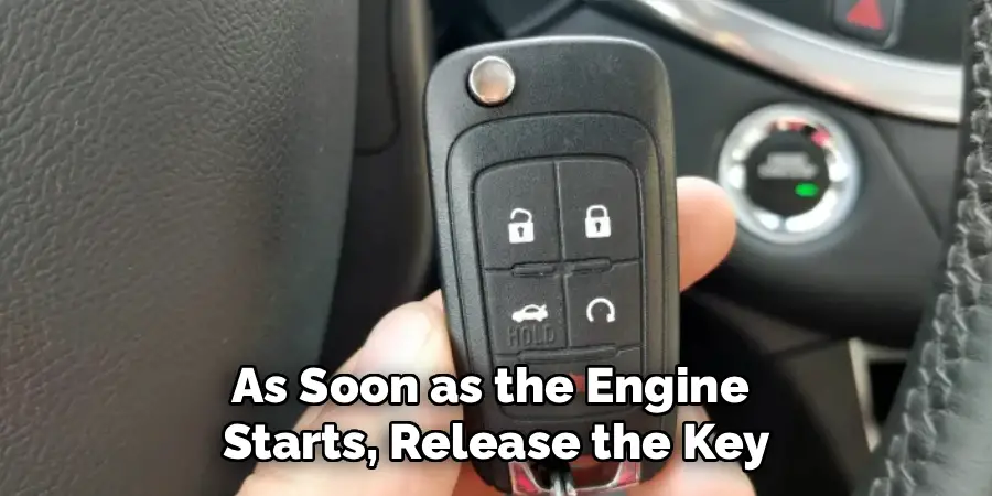 As Soon as the Engine 
Starts, Release the Key