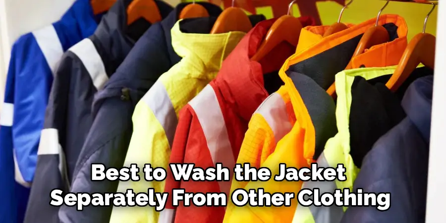 Best to Wash the Jacket 
Separately From Other Clothing