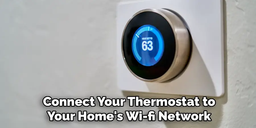 Connect Your Thermostat to
Your Home's Wi-fi Network