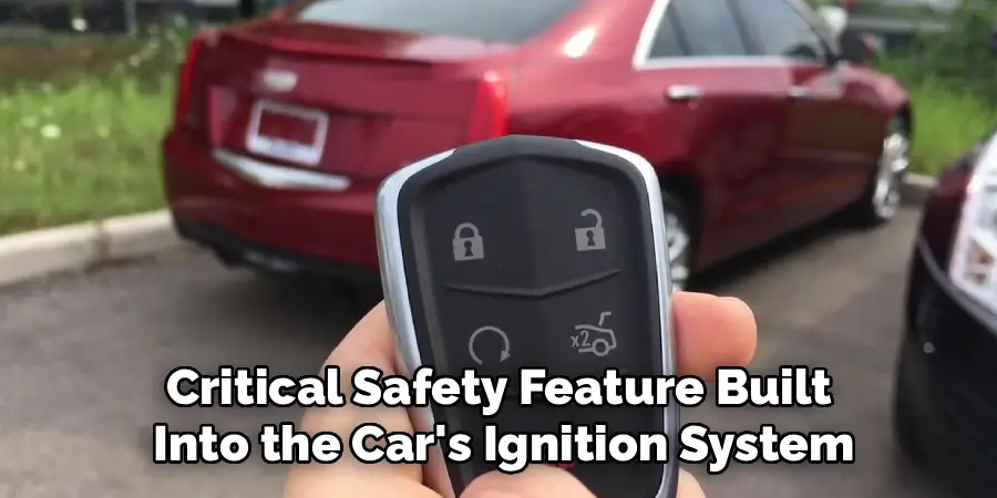 Critical Safety Feature Built
 Into the Car's Ignition System