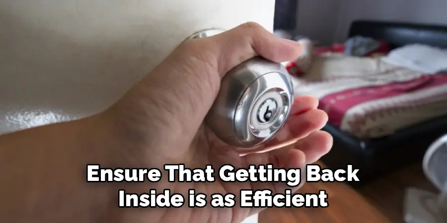 Ensure That Getting Back 
Inside is as Efficient 