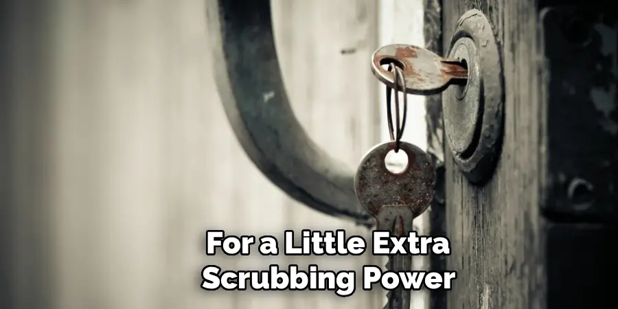 For a Little Extra
 Scrubbing Power 