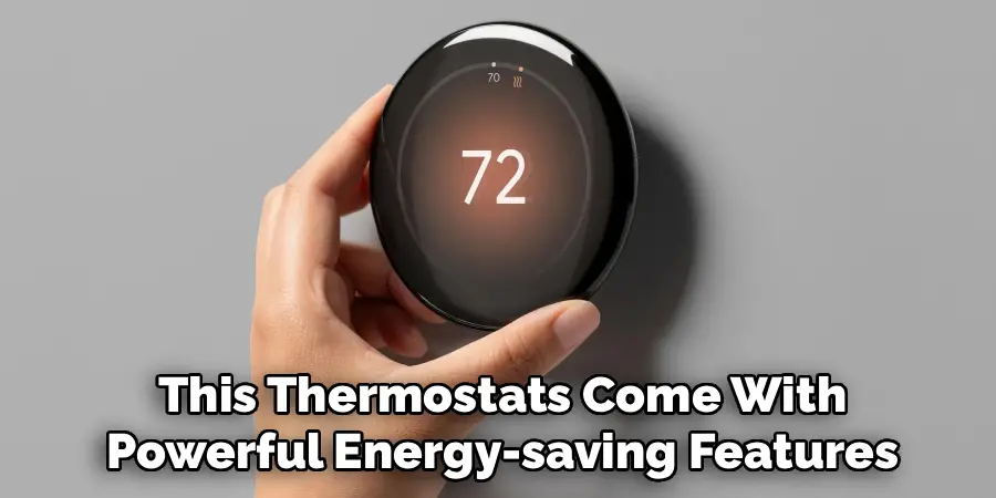 Google Nest Thermostats Come With
Powerful Energy-saving Features