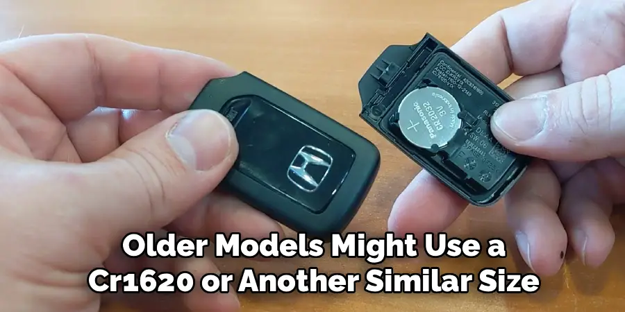Older Models Might Use a 
Cr1620 or Another Similar Size 