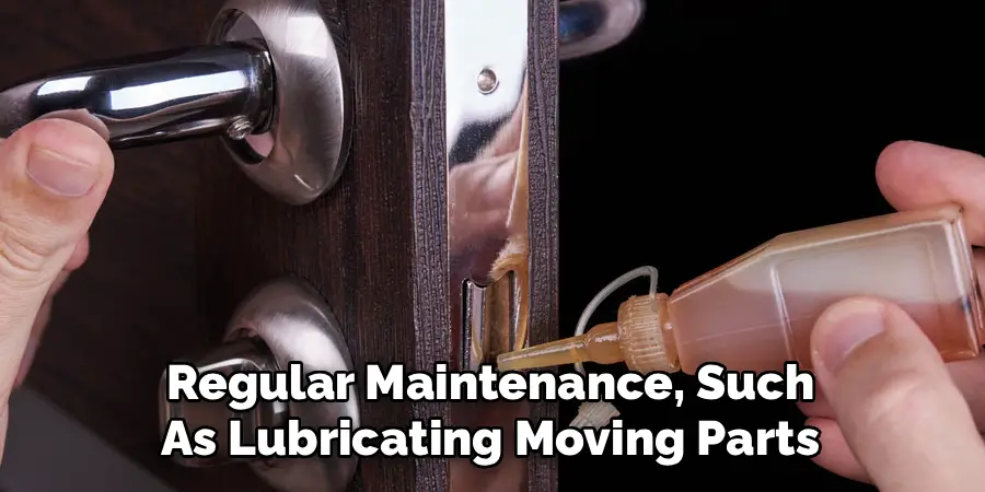 Regular Maintenance, Such
As Lubricating Moving Parts
