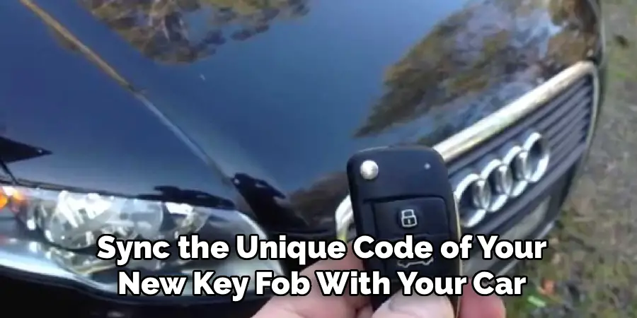  Sync the Unique Code of Your
 New Key Fob With Your Car