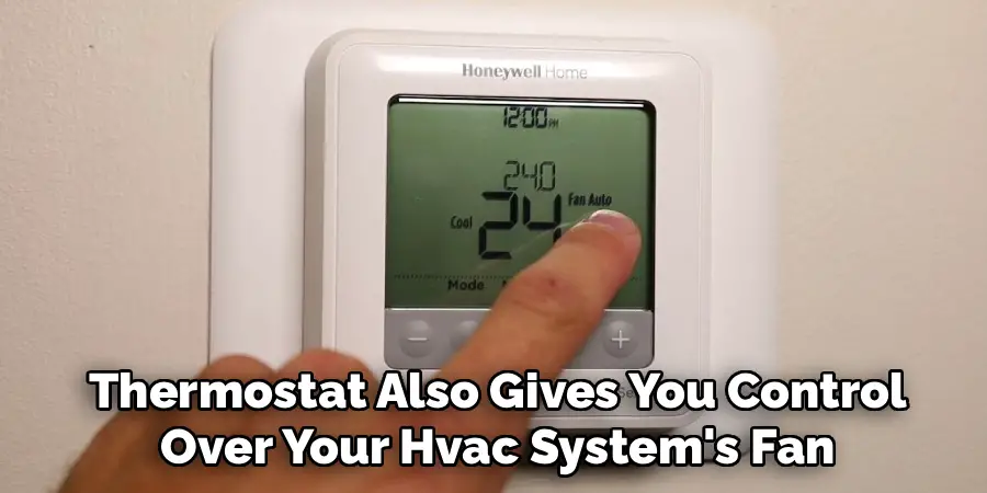 Thermostat Also Gives You Control
Over Your Hvac System's Fan