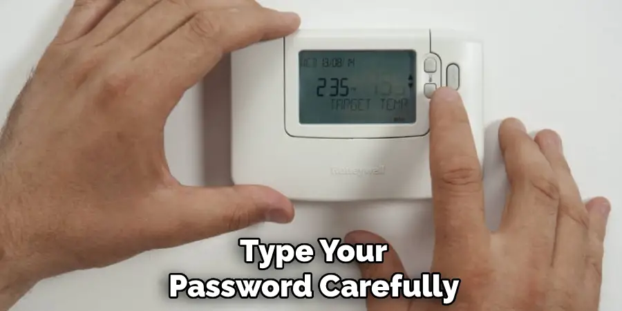 Type Your
Password Carefully