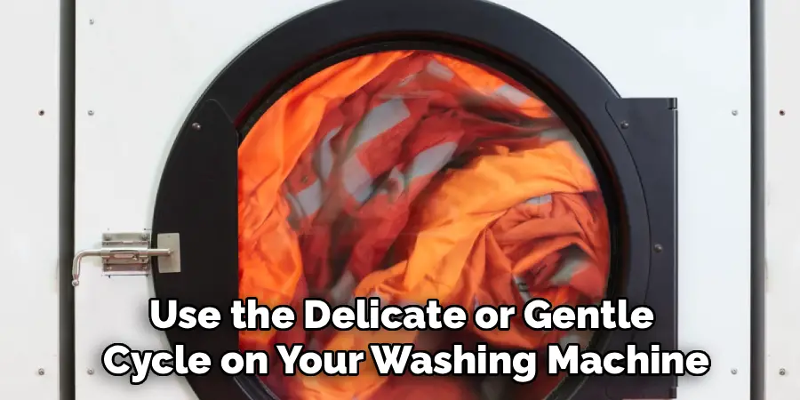 Use the Delicate or Gentle
Cycle on Your Washing Machine