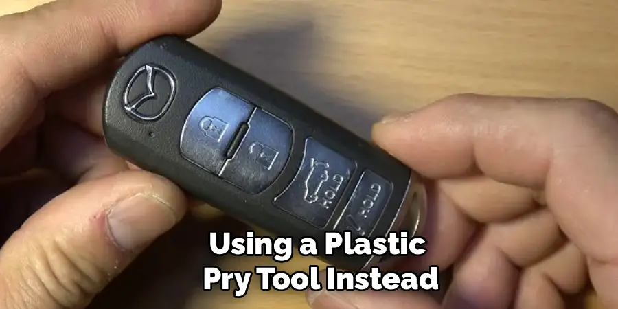 Using a Plastic
 Pry Tool Instead
