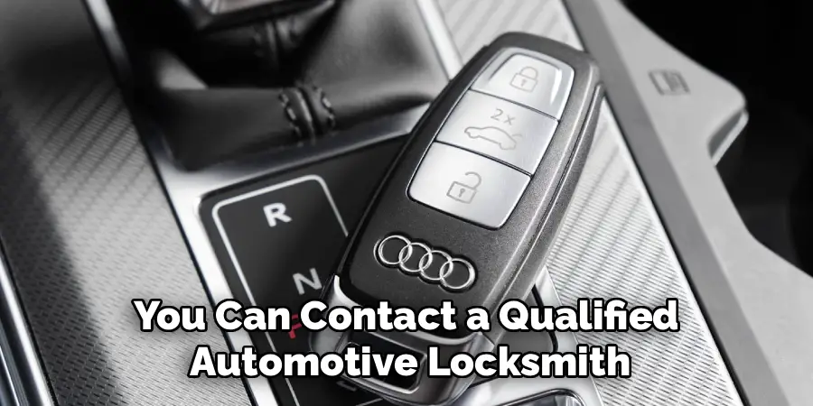 You Can Contact a Qualified
 Automotive Locksmith