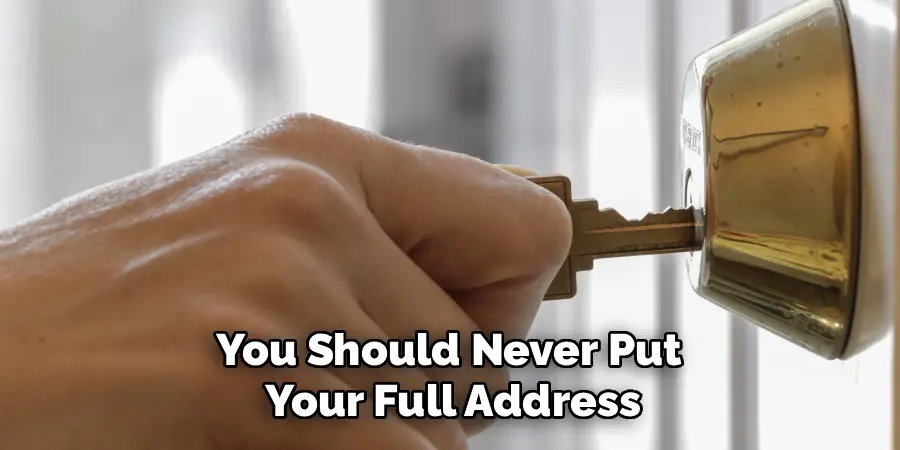 You Should Never Put
 Your Full Address
