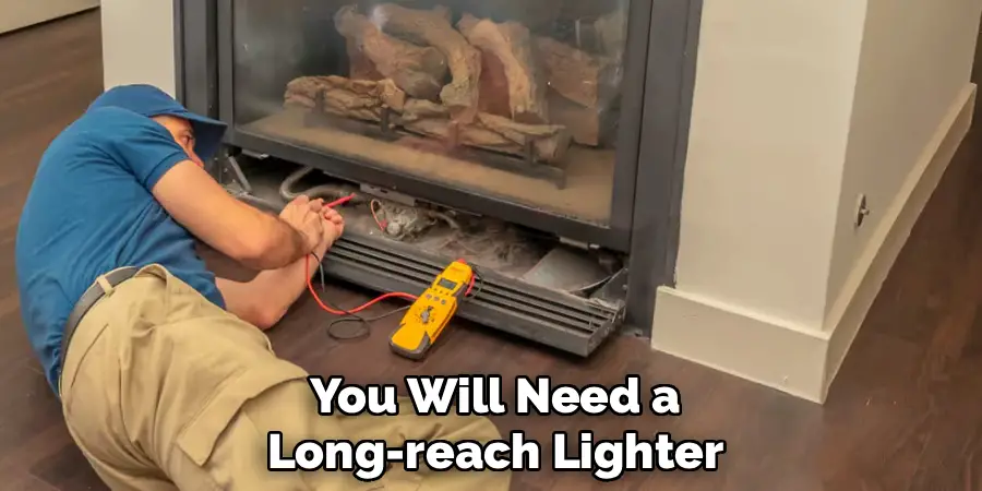 You Will Need a
Long-reach Lighter