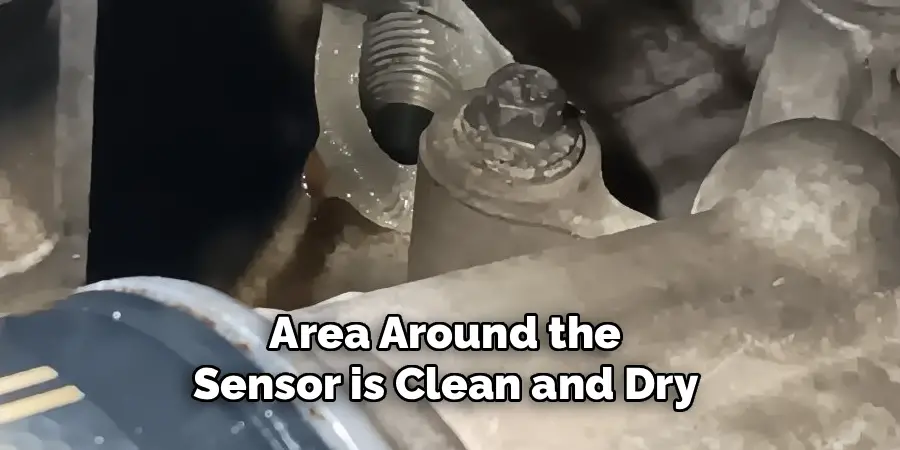 Area Around the 
Sensor is Clean and Dry 