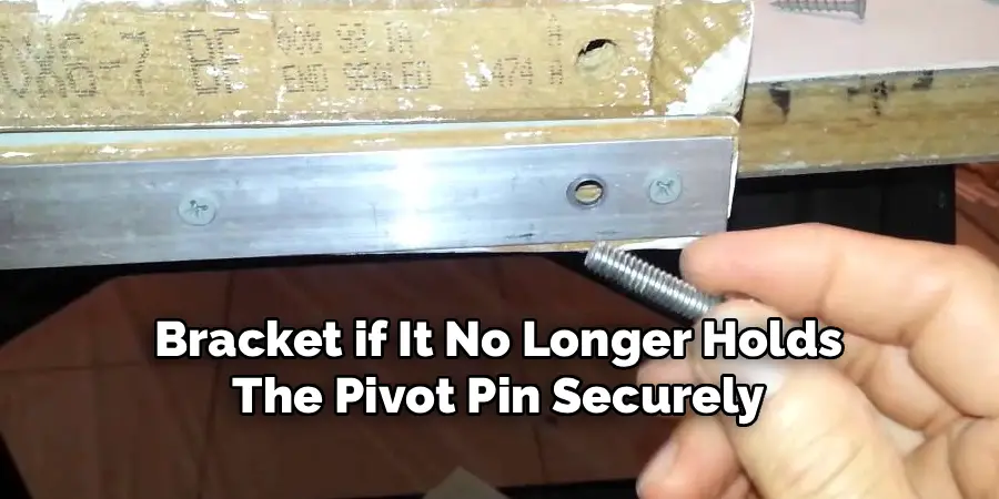 Bracket if It No Longer Holds
The Pivot Pin Securely