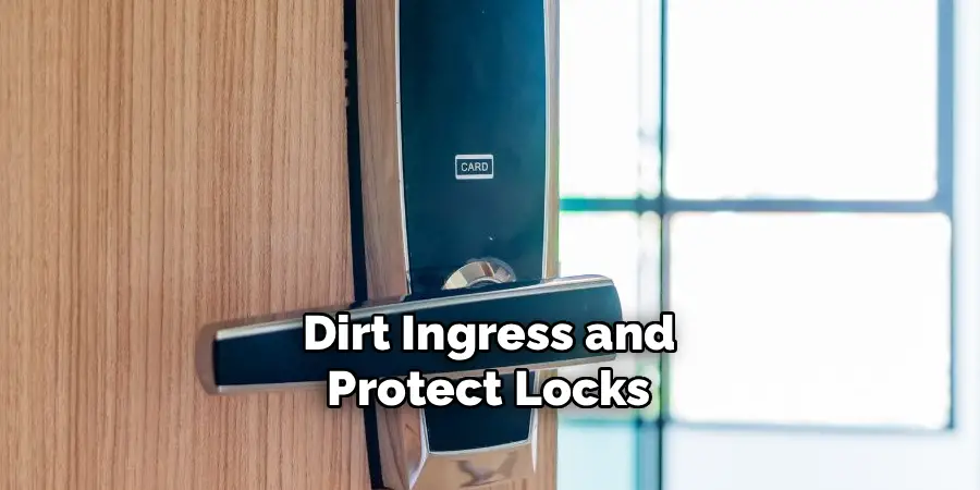 Dirt Ingress and
Protect Locks