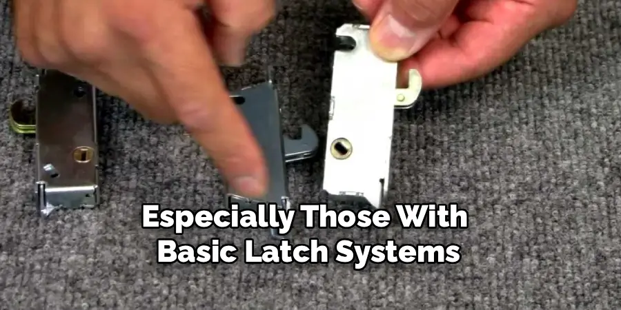 Especially Those With 
Basic Latch Systems