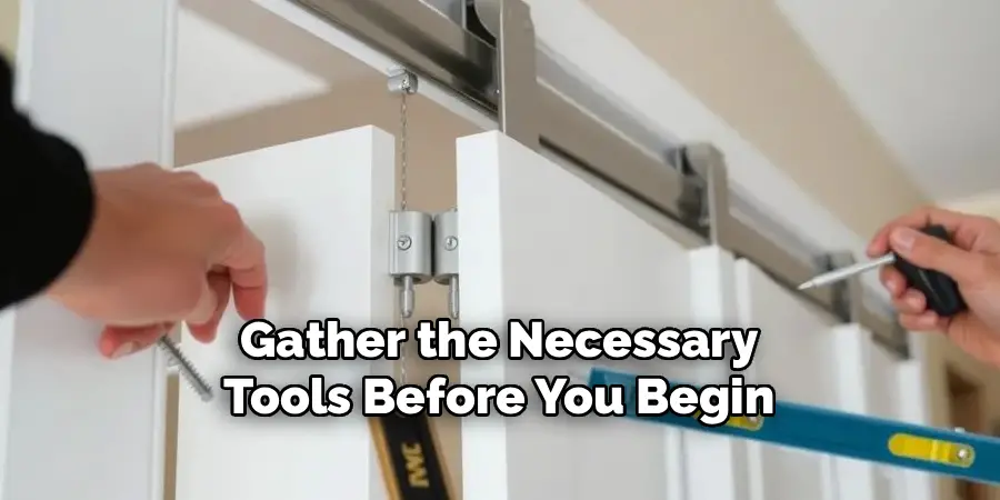 Gather the Necessary
Tools Before You Begin