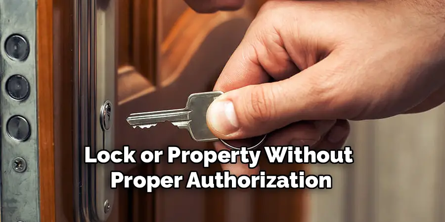 Lock or Property Without 
Proper Authorization