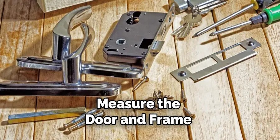 Measure the
Door and Frame