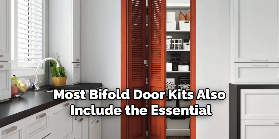 Most Bifold Door Kits Also
Include the Essential