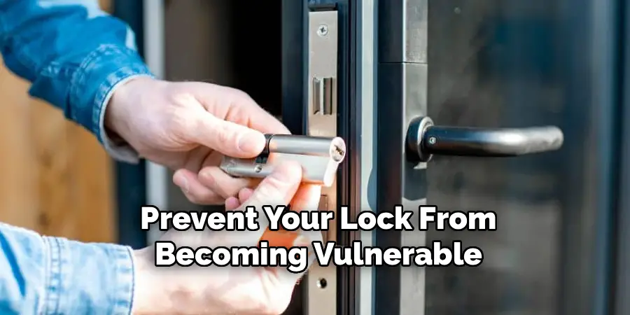 Prevent Your Lock From
Becoming Vulnerable