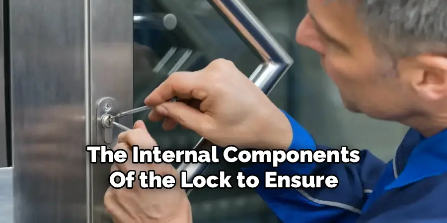 The Internal Components
Of the Lock to Ensure