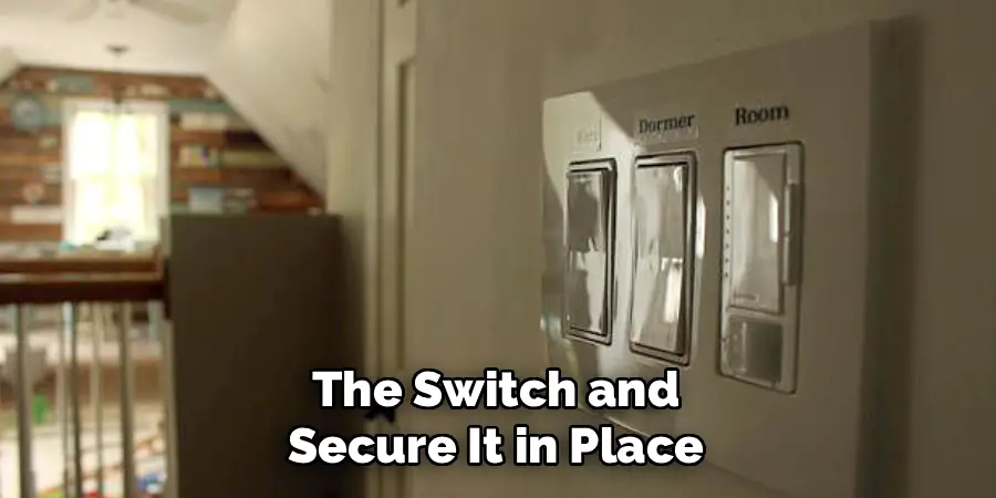 The Switch and
Secure It in Place