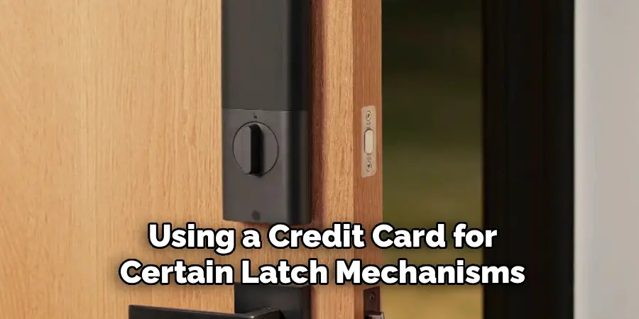 Using a Credit Card for
Certain Latch Mechanisms