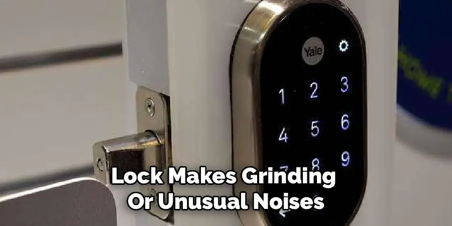 Lock Makes Grinding 
Or Unusual Noises