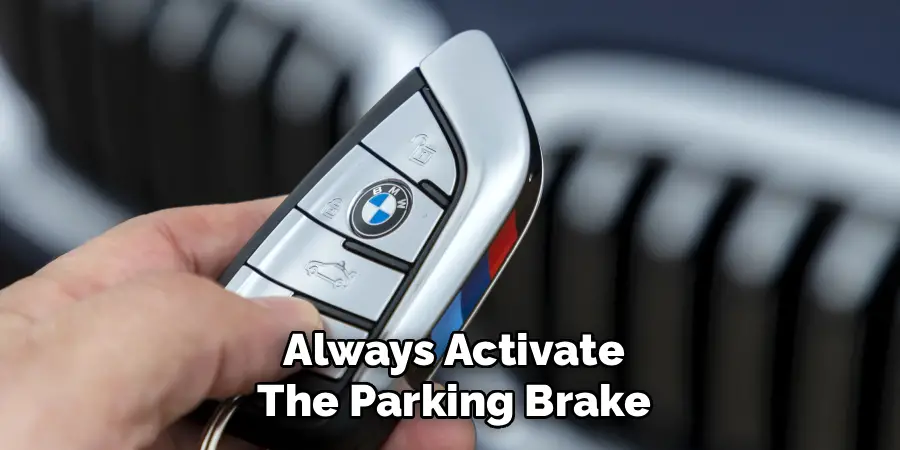 Always Activate
The Parking Brake