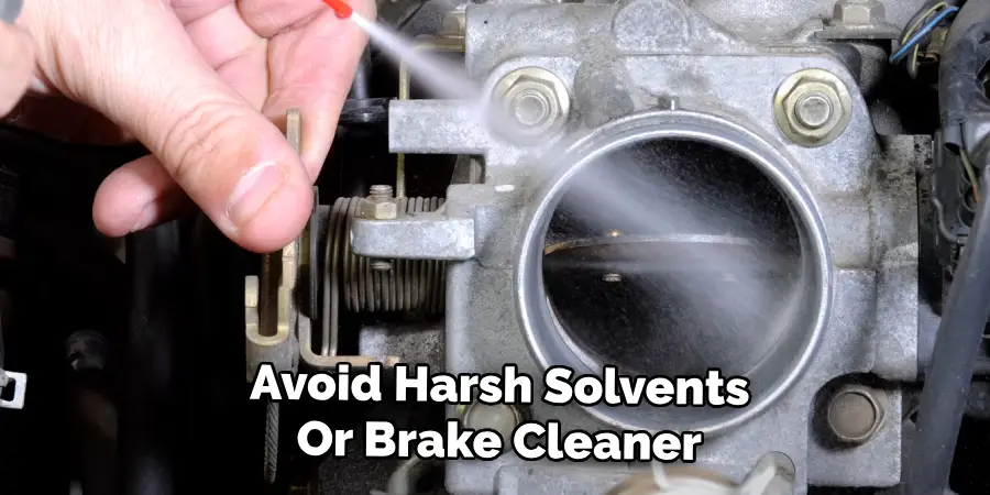 Avoid Harsh Solvents
Or Brake Cleaner