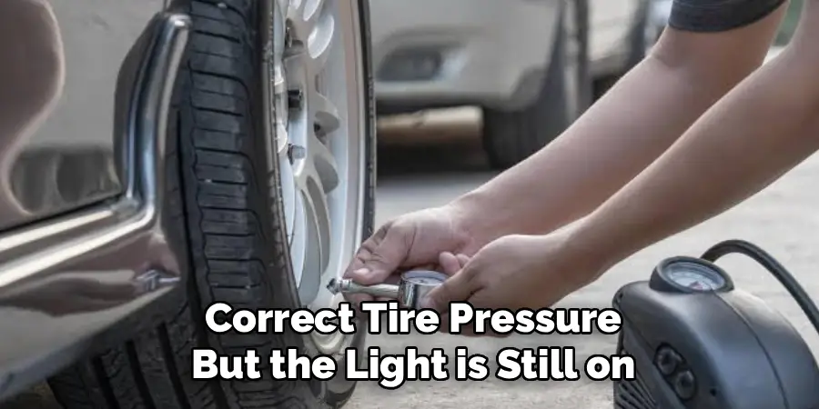 Correct Tire Pressure
But the Light is Still on