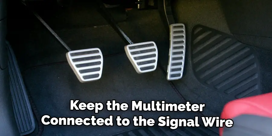 Keep the Multimeter
Connected to the Signal Wire