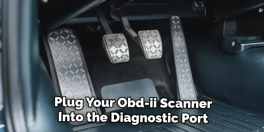 Plug Your Obd-ii Scanner
Into the Diagnostic Port