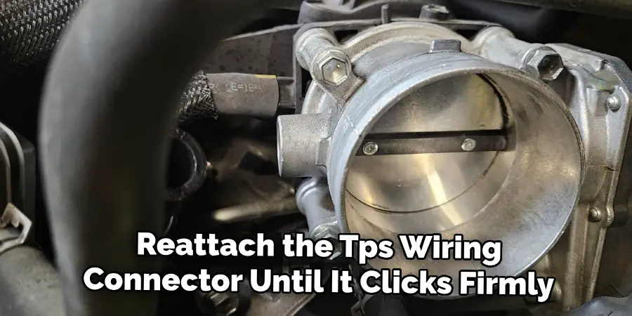 Reattach the Tps Wiring
Connector Until It Clicks Firmly