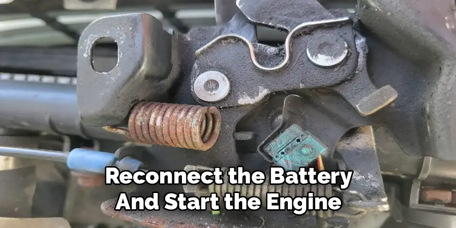 Reconnect the Battery
And Start the Engine